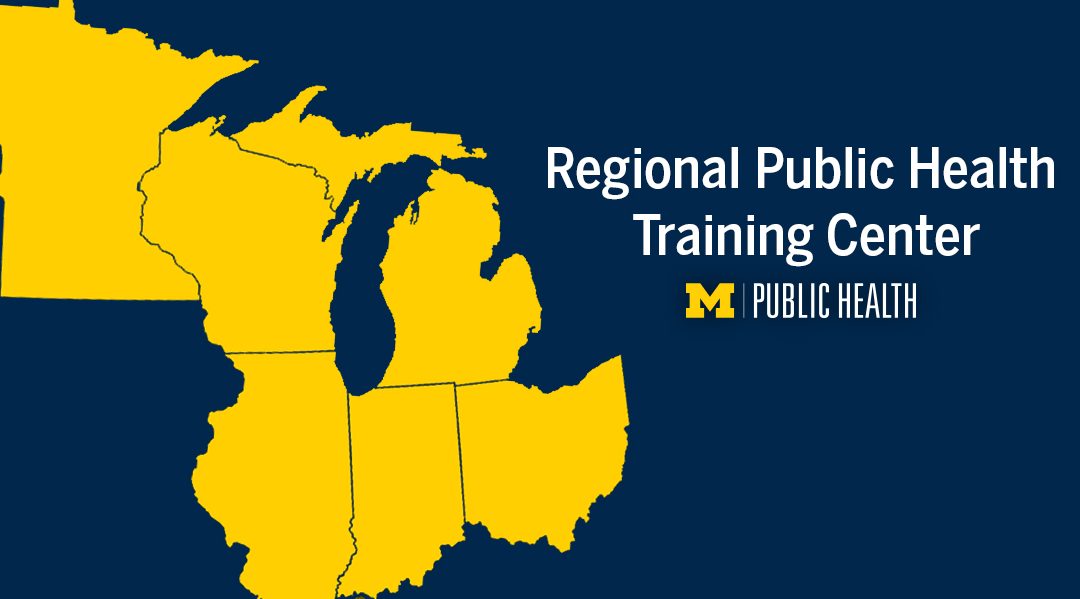 University of Michigan School of Public Health to Serve as Regional Public Health Training Center