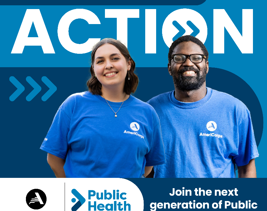 Put Your Passion in Action AmeriCorps Public Health Corps - Join the next generation of Public Health leaders.