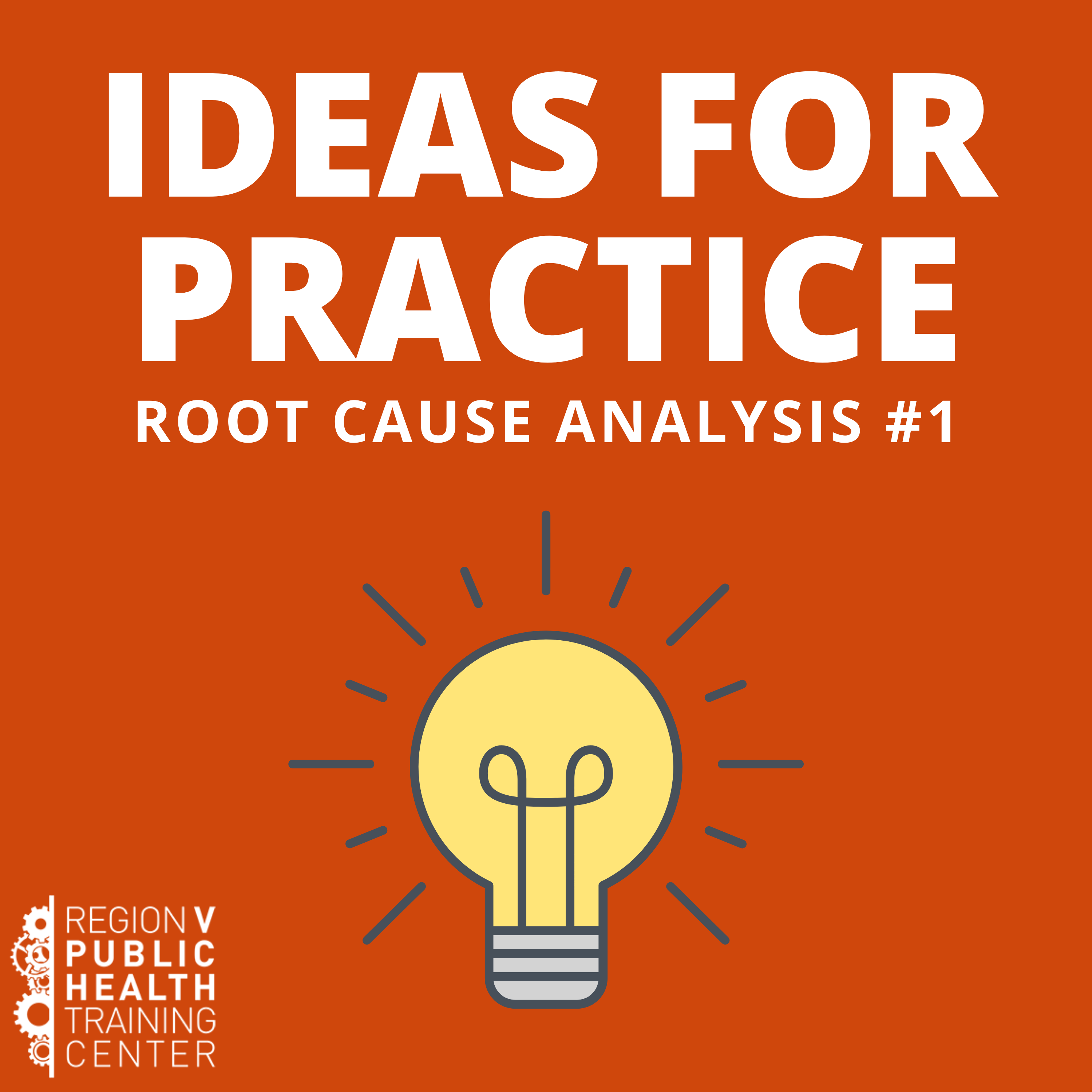 IDEAS FOR PRACTICE: ROOT CAUSE ANALYSIS #1