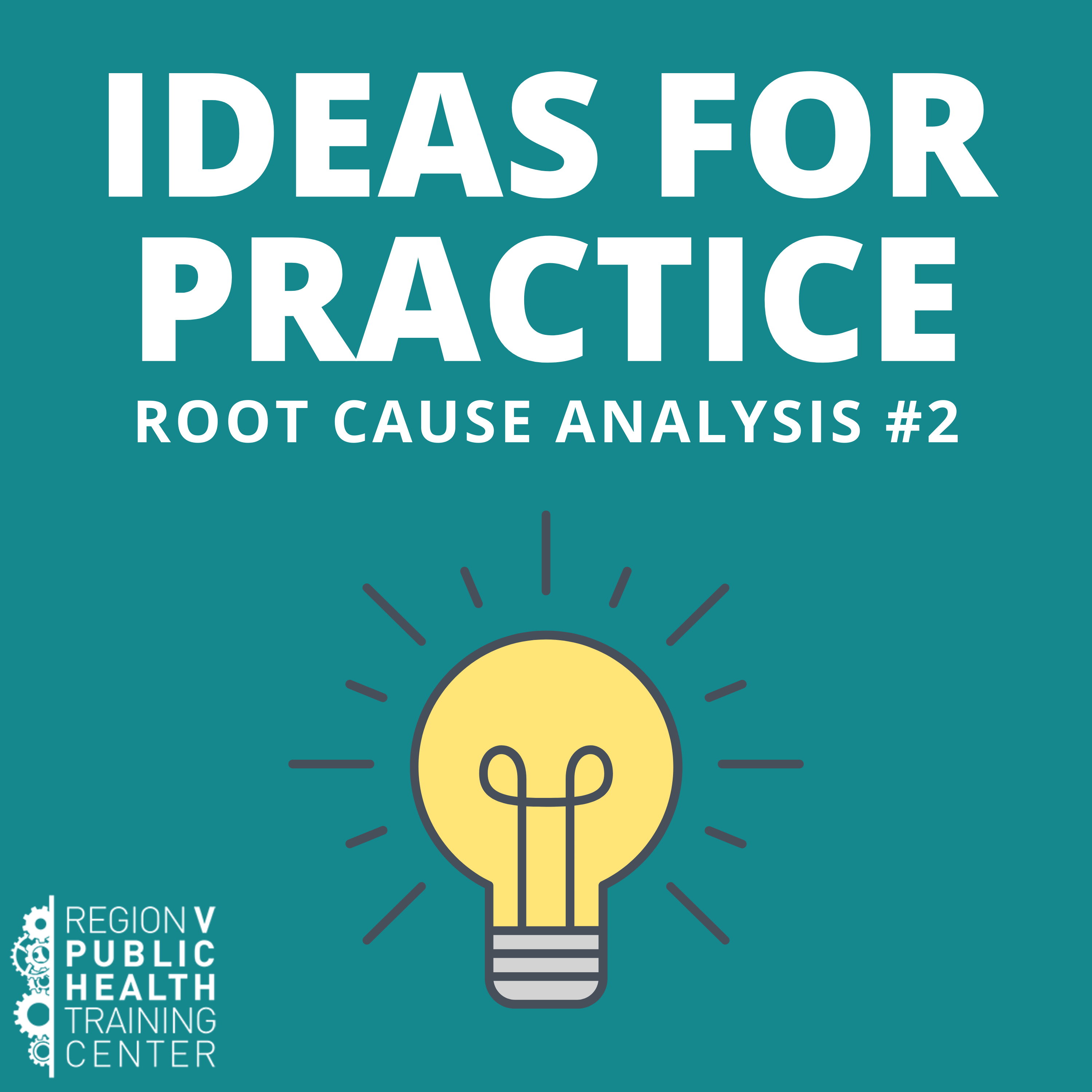 IDEAS FOR PRACTICE: ROOT CAUSE ANALYSIS #2